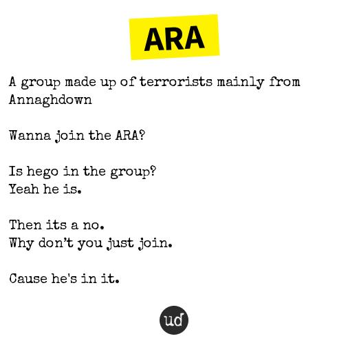 urbandictionary's tweet photo. @voIontes ARA: A group made up of terrorists mainly from Annaghdown https://t.co/BZgK0H2RQg https://t.co/XvAZsGsywZ