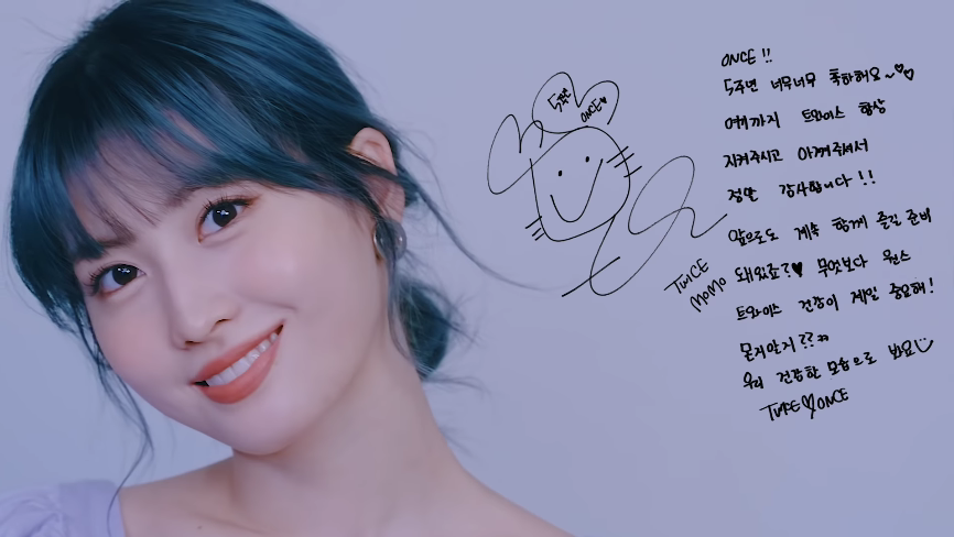 Momo's Message for ONCE"Congratulations on ONCE's 5th anniversary! Thank you very much for always protecting and caring for TWICE. We'll be together forever, right? Above all, ONCE, get ready to enjoy. TWICE's health is the most important thing! You know what? Let's see each +