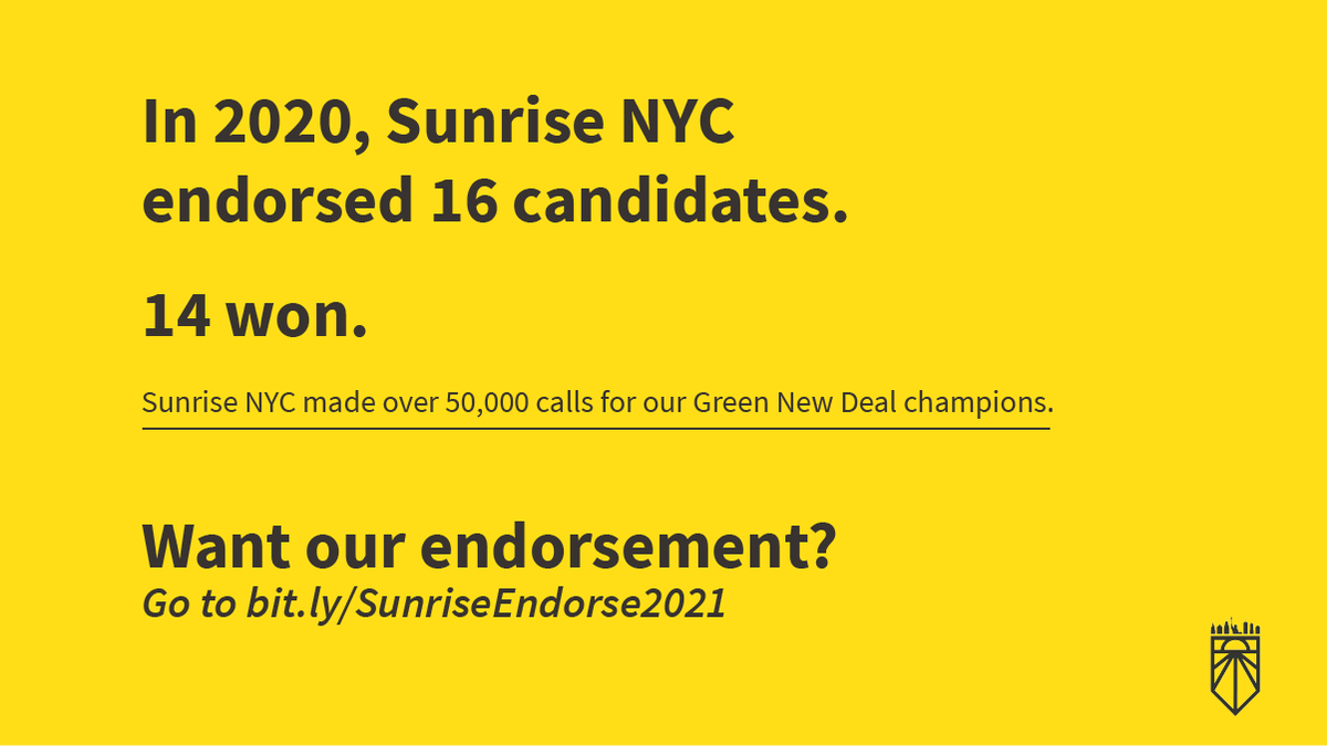 In 2020, Sunrise NYC endorsed 16 candidates. 14 won.

Sunrise NYC made over 50,000 calls for our Green New Deal champions.

Want our endorsement?
Go to bit.ly/SunriseEndorse2021