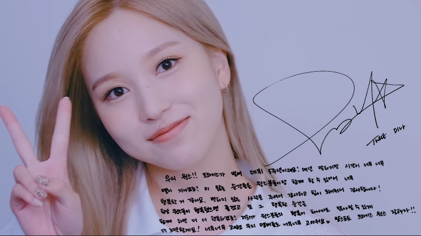 Mina's Message for ONCE"ONCE! It's already our 5th Anniversary! I'm telling you, time has passed by so much, hasn't it? I'm so happy to be with ONCE for all these times. Thank you for giving me someone who hasn't changed and being my strength. I hope ONCE will be always happy +