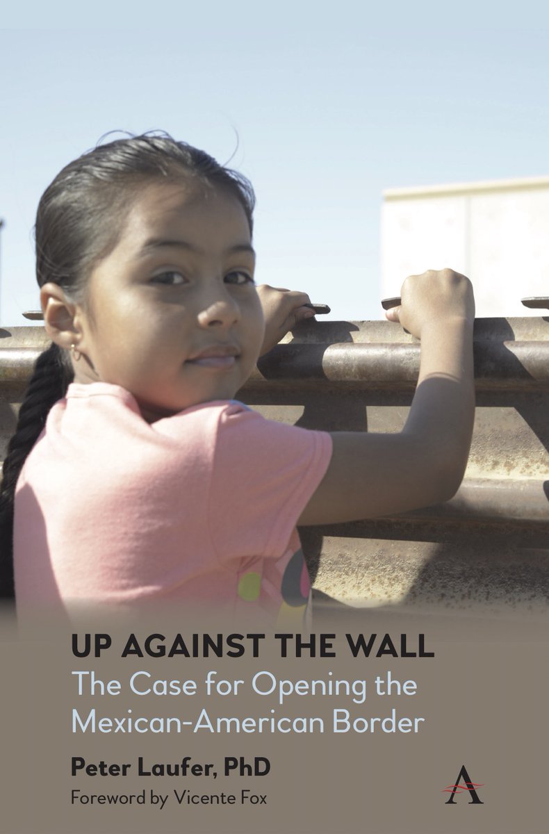 Just published by Anthem Press!
Up Against the Wall: 
The Case for Opening the Mexican-American Border
with a foreword by former Mexican president
Vicente Fox