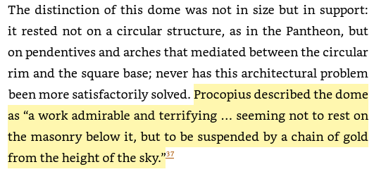 12/ Hagia Sophia, the Holy Wisdom, & the inauguration of the Byzantine style "Procopius described the dome as “a work admirable and terrifying … seeming not to rest on the masonry below it, but to be suspended by a chain of gold from the height of the sky.”"