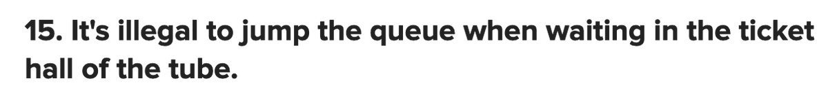 15. True - if 'directed by a notice to queue or asked to queue by an authorised person', a person must 'join the rear of the queue'.  http://content.tfl.gov.uk/railway-byelaws.pdf