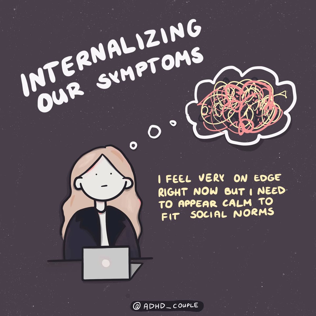Usually hiding & internalizing our symptoms.
