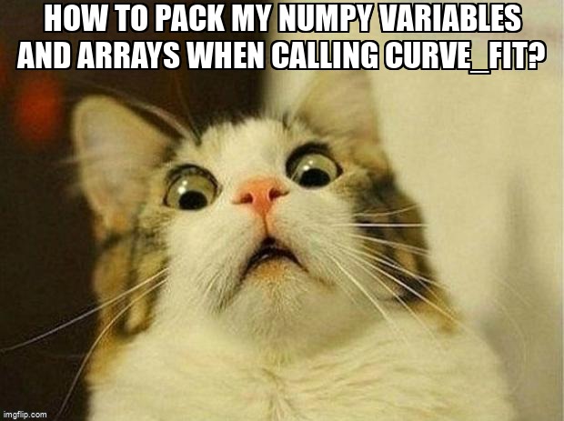 overflow_meme's tweet image. how to pack my numpy variables and arrays when calling curve_fit? stackoverflow.com/questions/6419… #scipyoptimize #python #argumentunpacking #numpy