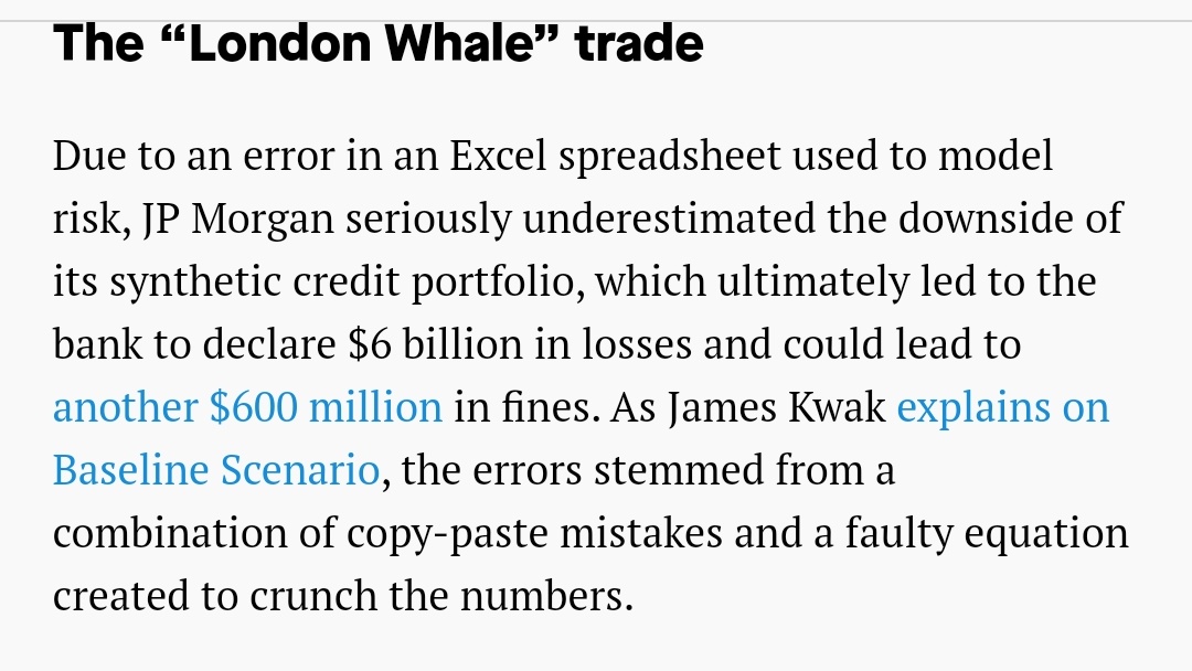 Because of a mistake in a spreadsheet, JP Morgan Chase wrongly reported 6 *billion* in losses in 2013, possibly leading to a 600 mio fine https://www.google.com/amp/s/qz.com/119578/damn-you-excel-spreadsheets-jp-morgan-edition/amp/