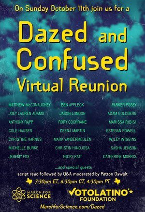 Mark your calendars folks! The cast of DAZED AND CONFUSED are doing a live table read and Q&A with @PattonOswalt on October 11 @ 7:30pm ET/ 4:30pm PT. To help raise funds for voting initiatives in TX benefitting March For Science and the Voto Latino Foundation. #VoteForScience