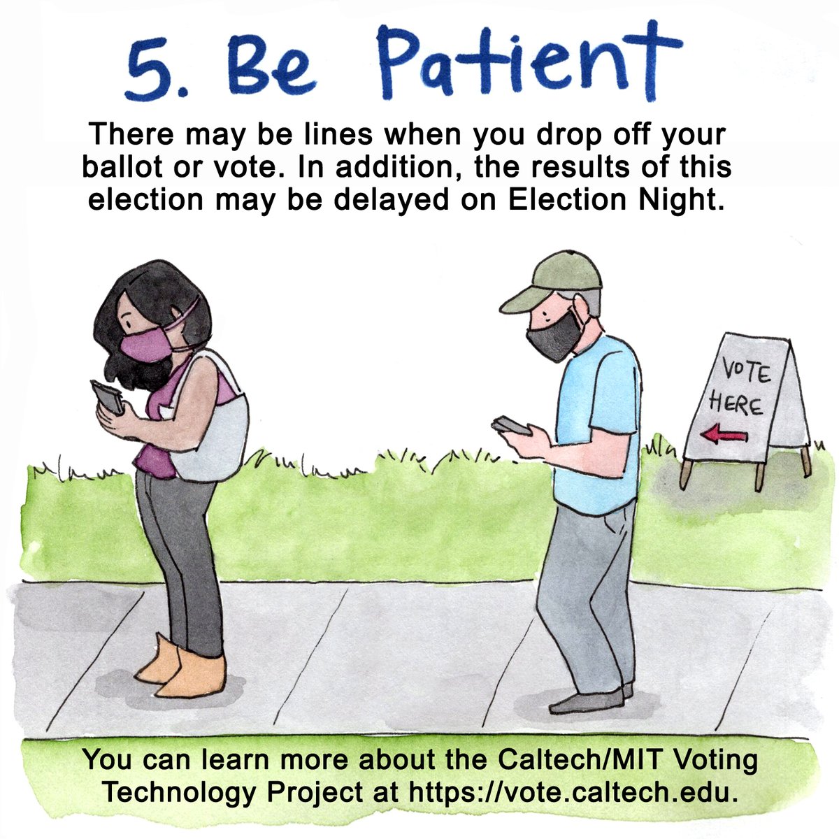 5. BE PATIENT There may be lines when you drop off your ballot or vote. The results of this election may be delayed on Election Night.(10/10)