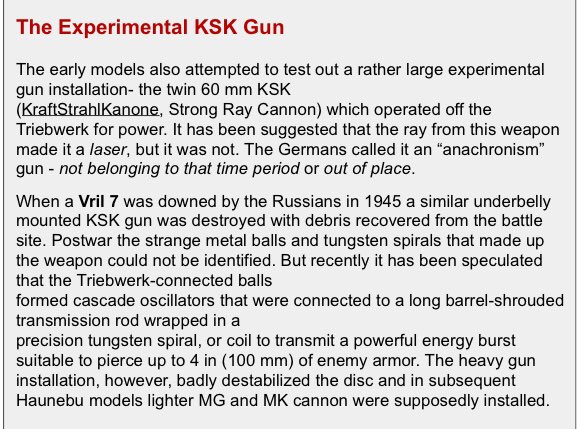 The Nazis also allegedly developed what they called the KSK (German for Strong Ray Gun) that used the same power source to generate a charged particle beam. Sounds eerily similar to Tesla’s death ray