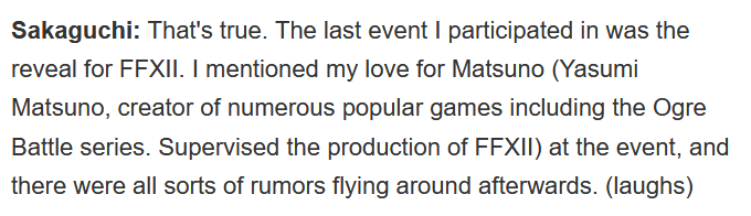 Yasumi Matsuno, director & writer of Tactics Ogre, ended up directing & writing FF Tactics, Vagrant Story and FFXII at Square.Hironobu Sakaguchi was such a fan of his work that he personally entrusted him to direct Final Fantasy XII. His praise even started childish rumors.