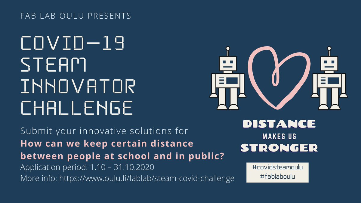 COVID-19 STEAM Innovator Challenge <a href="/fablab_oulu/">Fab Lab Oulu</a> for schools:

We are looking for your innovative solutions for the following challenge : How can we keep social distance at school and/or in any other public space? 

More info: More info:  oulu.fi/fablab/steam-c…