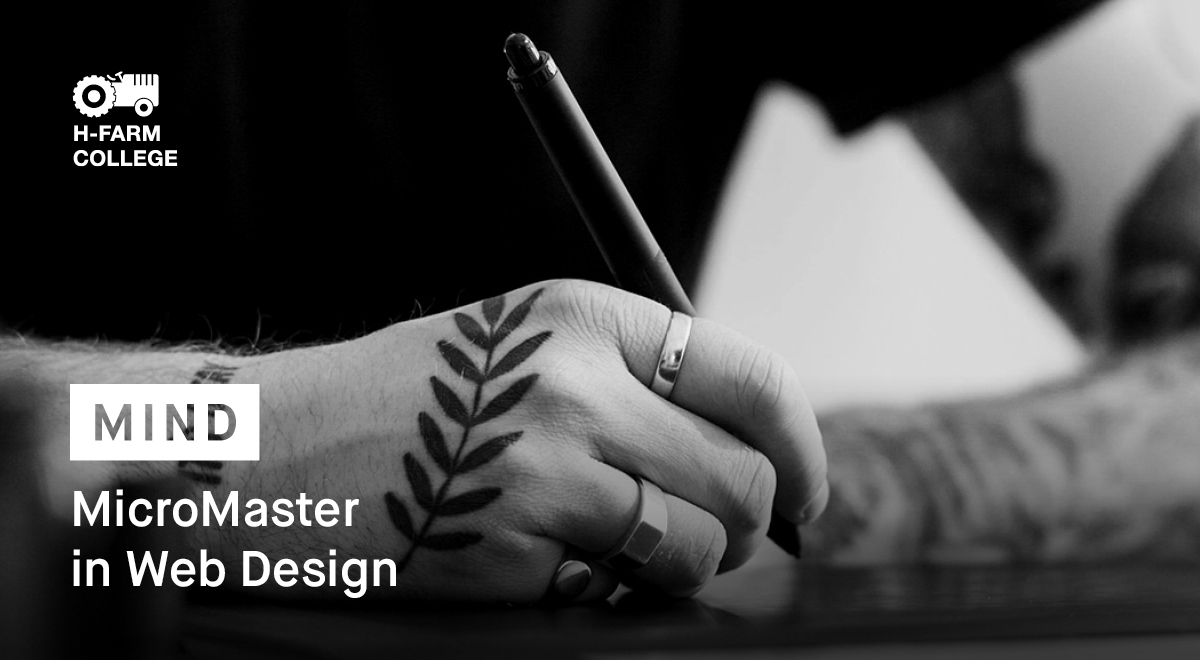 MIND, <a href="/hfarmcollege/">H-FARM College</a> 
Micro Master in Web Design

• 3 settimane
• 96 ore di formazione
• attrezzatura pro per ogni studente

Nel Campus di <a href="/hfarmspa/">H-FARM</a>!

• week 1 ⟶ UX Design
• week 2 ⟶ Coding
• week 3 ⟶ Web 3D

⟶ lnkd.in/dvSyb8b