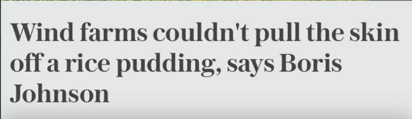 George Monbiot On Twitter From Johnson S Trailed Speech Today I Remember How Some People Used To Sneer At Wind Power 20 Years Ago And Say That It Wouldn T Pull The Skin Off
