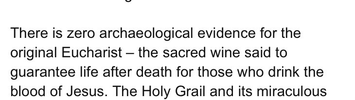 i find this type of phraseology very interesting. “there is zero archeological evidence for the original eucharist”. its just such a fascinating way to rope normal people in, it appears to come out swinging so hard, but it really means literally nothing.