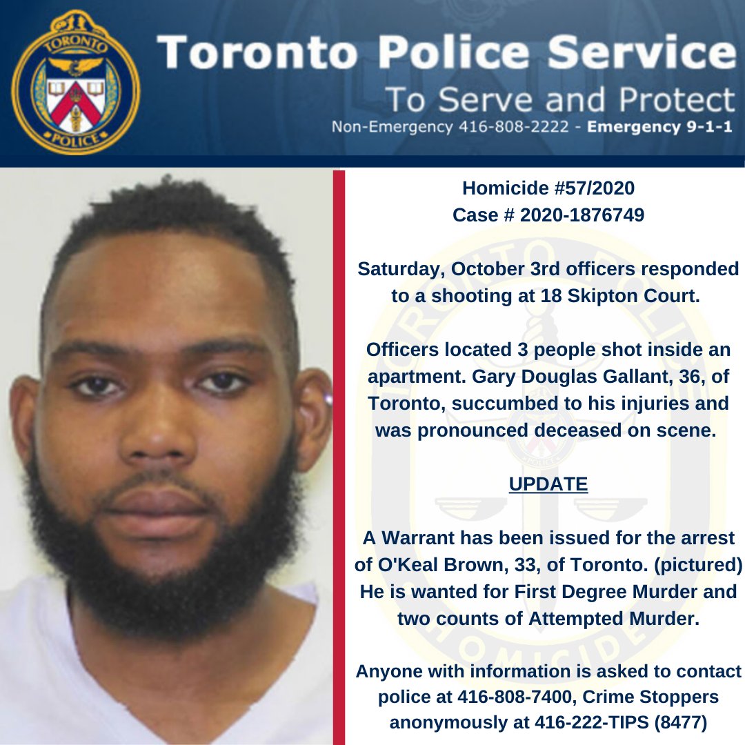 TPSHomicide's tweet photo. Homicide 57/2020

UPDATE

A Warrant has been issued for the arrest of O'Keal Brown, 33, of Toronto. He is wanted for First Degree Murder &amp; two counts of Attempted Murder.

Anyone with info is asked to contact police at 416-808-7400, Crime Stoppers anonymously at 416-222-TIPS https://t.co/BK3kuFkJ2J