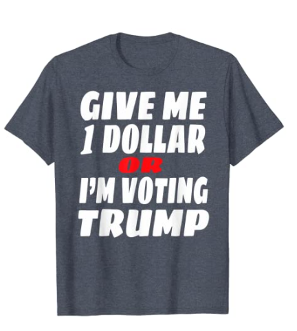 AmazonxTshirts's tweet photo. Give me 1 Dollar or I'm Voting Trump T-Shirt

Available now on #Amazon
10 colors All sizes
Order: https://t.co/22leDMAxBT 👈

#ImVotingFor #ImVotingForBiden Pentagon Florida #TrumpIsANationalDisgrace https://t.co/yrkqAxunEn