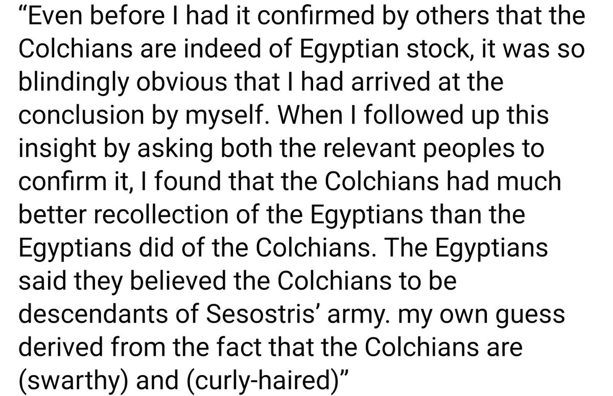 Herodotus description of Egyptians had two keywords that make it beyond doubt that Egyptians were not black, as he likened them to the colchians,people who inhabited present day western Georgia,as they both had "Swarthy" skin colour, he believed them to be of egyptian descendant.