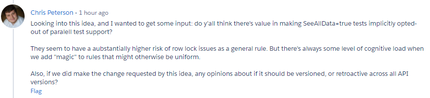 FishOfPrey's tweet image. There is a request for comment on the #Salesforce idea around supporting @ IsTest(IsParallel=false) in Apex. I&apos;m free of SeeAllData=true myself, but if you want to vote on the idea it would be appreciated!
trailblazer.salesforce.com/ideaView?id=08…