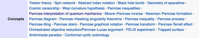 Penrose has gone on to do many other cool things, as this excerpt from his Wikipedia page shows. One of the most creative mathematical physicists of the last century. 19/19 https://en.wikipedia.org/wiki/Roger_Penrose