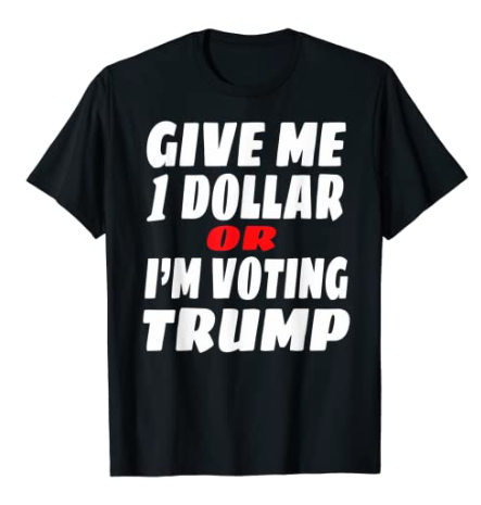 AmazonxTshirts's tweet photo. Give me 1 Dollar or I'm Voting Trump T-Shirt

Available now on #Amazon
10 colors All sizes
Order: https://t.co/22leDMAxBT 👈

#ImVotingFor #ImVotingForBiden Kamala #stimulus #TrumpIsANationalDisgrace Gettysburg #MixItUp #ForTheA #NationalCoachesDay Pence #ImVotingFor https://t.co/lQA42wmlk9
