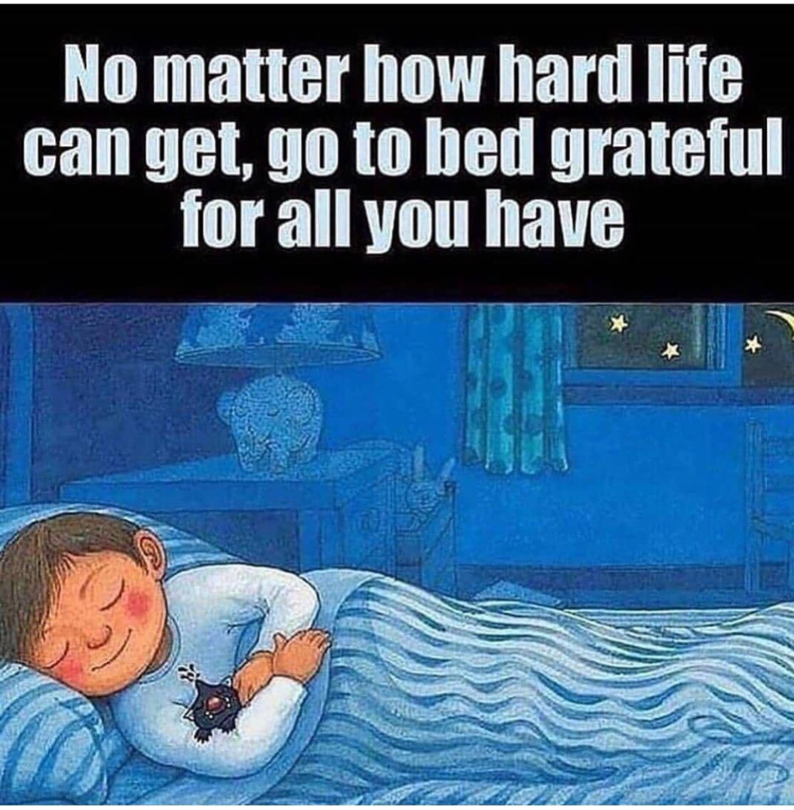 No Matter How Hard Life Can Get, Go To Bed Grateful For All You Have. (via @10MillionMiler & @SuccessFoundation)