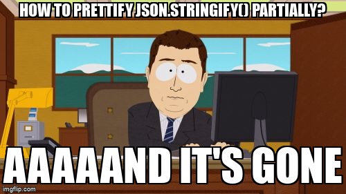 overflow_meme's tweet image. How to prettify JSON.stringify() partially? stackoverflow.com/questions/6415… #stringify #prettify #json #javascript