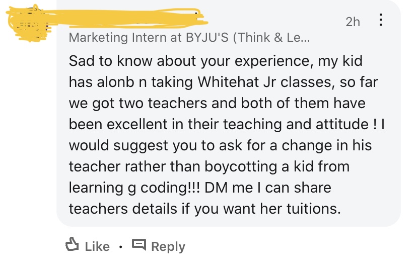A lot of comments on the dissatisfied parent's post said "Why don't you just change the teacher if these didn't work for you?" A marketing intern for Byju's agreed with this, and said they'll DM a good teacher's contact to the parent 