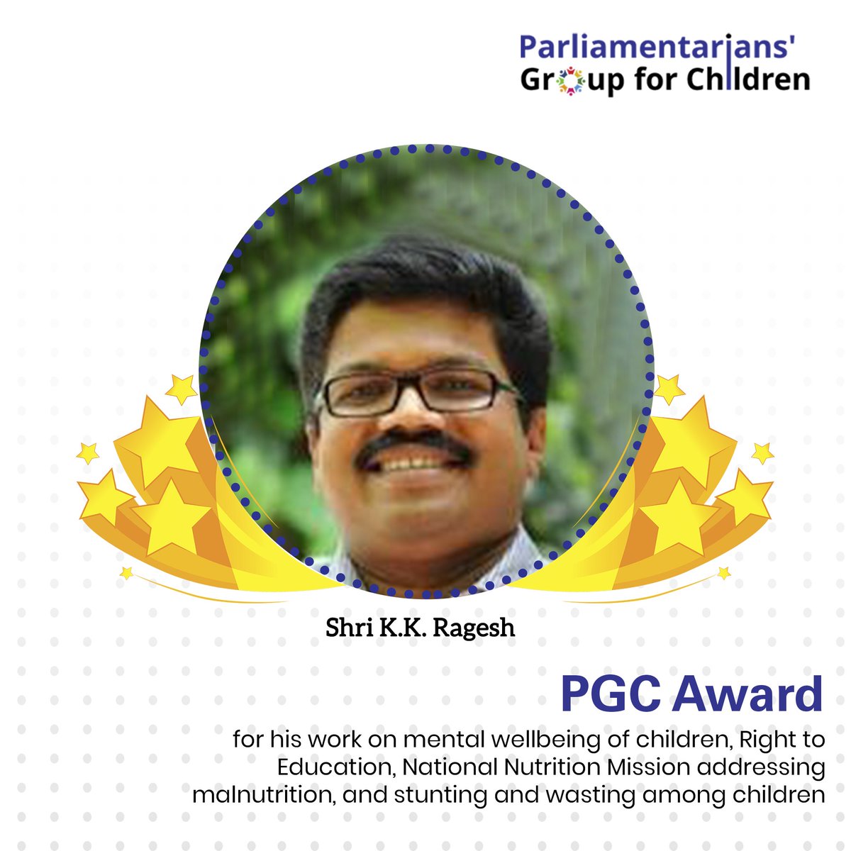 Shri K.K. Ragesh (CPI-M, Kerala) is awarded for his work in initiating four debates &amp; two questions on matters of mental wellbeing of children, Right to Education, National Nutrition Mission addressing malnutrition, and stunting &amp; wasting among children in Parliament in 2018-19.