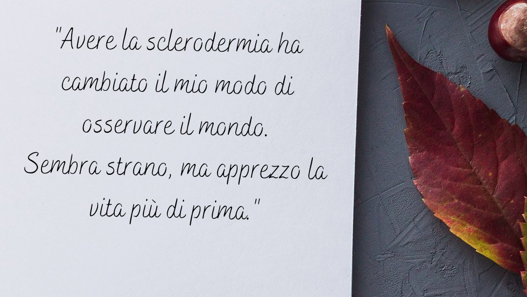 Le testimonianze dei pazienti affetti da sclerodermia/sclerosi sistemica ci dimostrano quanto sia importante affrontare in modo positivo questa malattia. 🙂🍂
