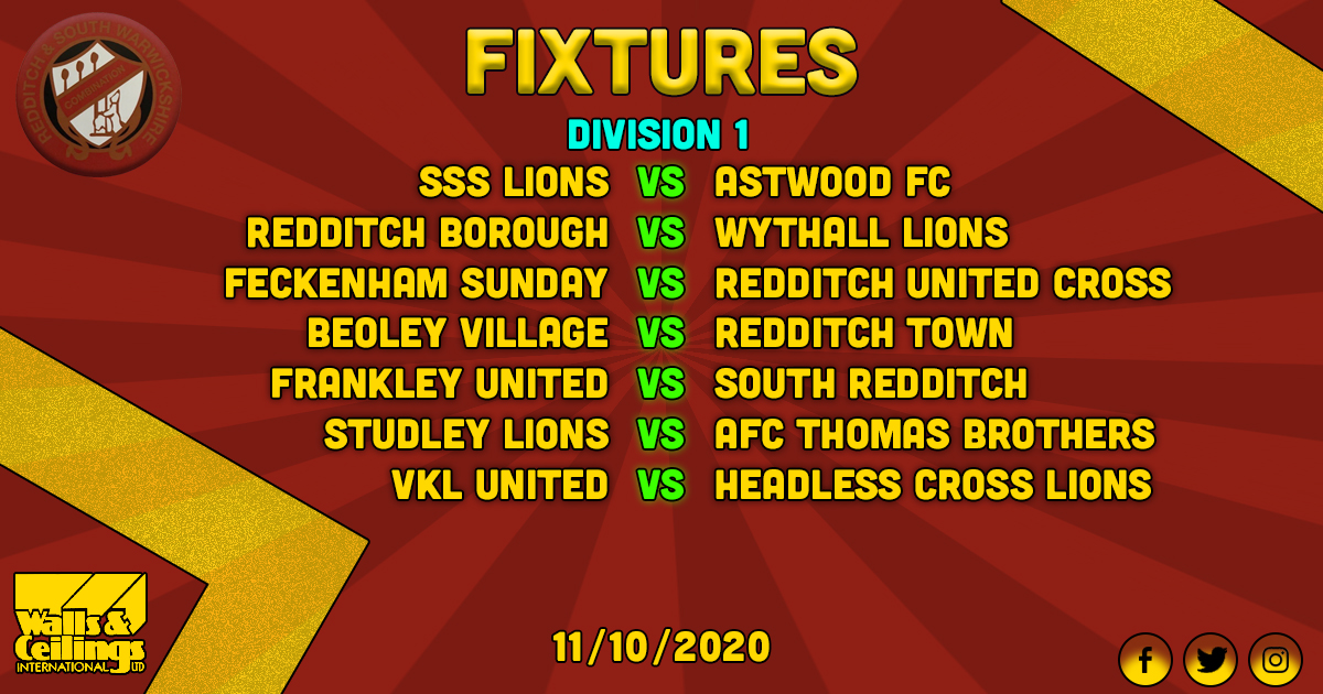 Fixtures 11.10.20
@SSSLionsFC vs <a href="/astwood_fc/">Astwood FC</a> 
<a href="/reddboroughfc/">Redditch Borough F.C.</a> vs <a href="/LionsWythall/">Wythall Lions</a> 
<a href="/FeckenhamFC1881/">Feckenham FC</a> vs @UtdCross 
Beoley Village vs @RedditchTownFC 
Frankley United vs <a href="/Southredditchf1/">Southredditchfc</a> 
<a href="/LionsStudley/">Studley Lions FC</a> vs <a href="/AFCThomasBros/">AFC Thomas Brothers</a> 
<a href="/VKLUTD/">VKL</a> vs <a href="/HeadlessX_FC1st/">Headless Cross</a> 

Sponsored by <a href="/WAClimited/">WAClimited</a>