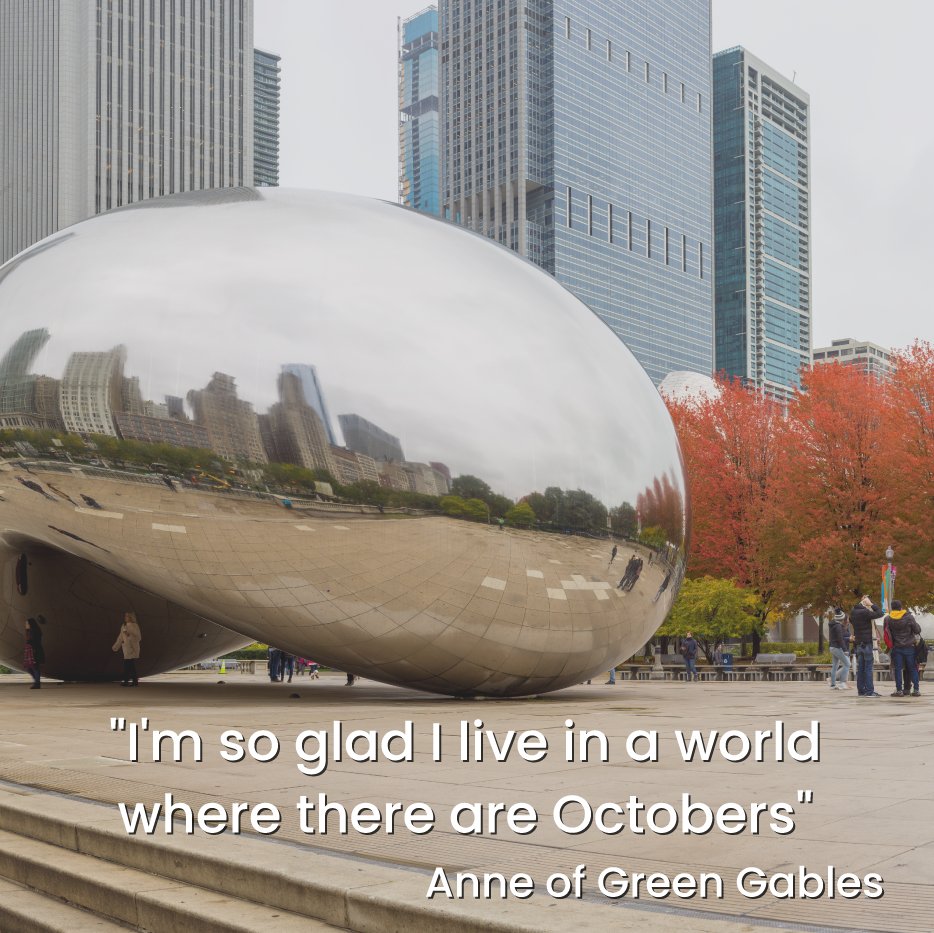 "I'm so glad I live in a world where there are Octobers." -Ann of Green Gables