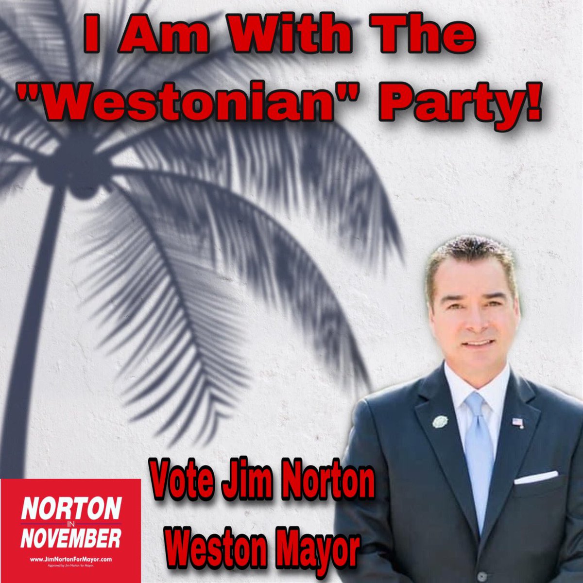 Keep Partisan Politics out of Weston!

GoodForWeston.com

#NortonInNovember
#JimNorton #VoteJimNorton #WestonMayor
#Weston #WestonFlorida
#JimNorton2020
#MunicipalExperience #CommunityService #Leadership #Vote2020 #NonPartisan

Approved by Jim Norton for Mayor