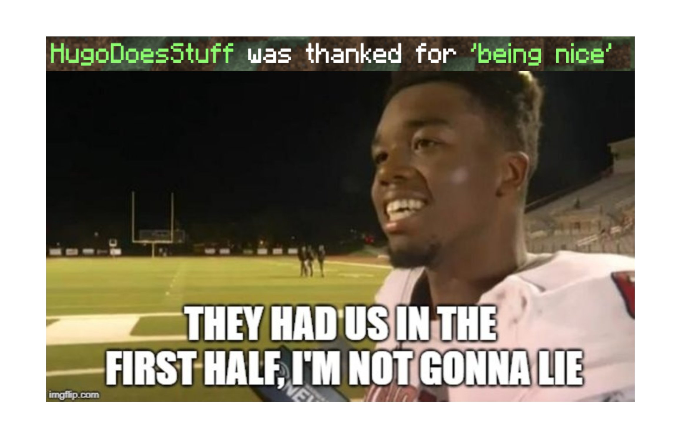 They had us in the first half not gonna Lie