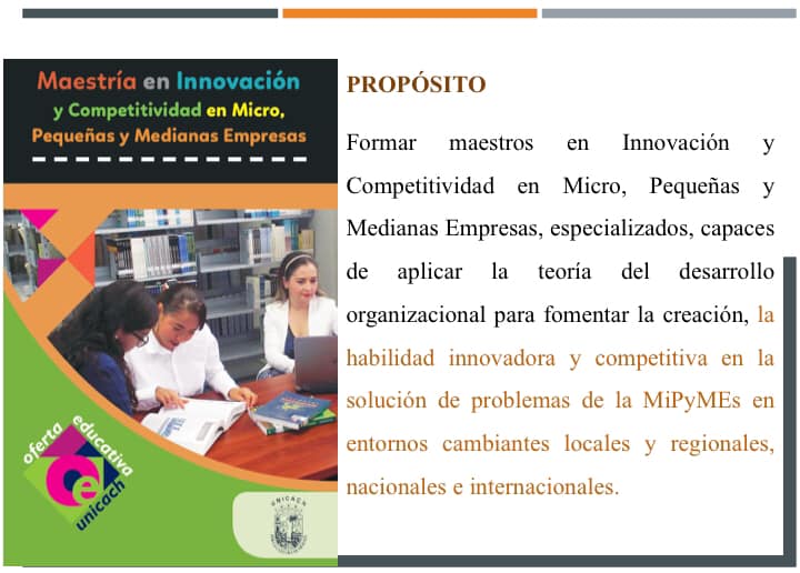Estudia la Maestría en Innovación y Competitividad en Micro, Pequeñas y Medianas Empresas sede Villa corzo, Facultad de Ciencias Administrativas y Tecnologías Digitales Unicach.
¡Convocatoria abierta!
Informes al 967 104 4693