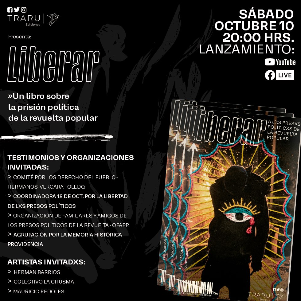 EdicionesTraru's tweet image. El sábado 10 de octubre a las 20 hrs Lanzamos LIBERAR, la segunda publicación de Traru Ediciones que aborda la Prisión Política desatada desde el 18 octubre de 2019, con el objetivo de contribuir a levantar la demanda por la Libertad de lxs presxs de La Revuelta Popular en Chile.