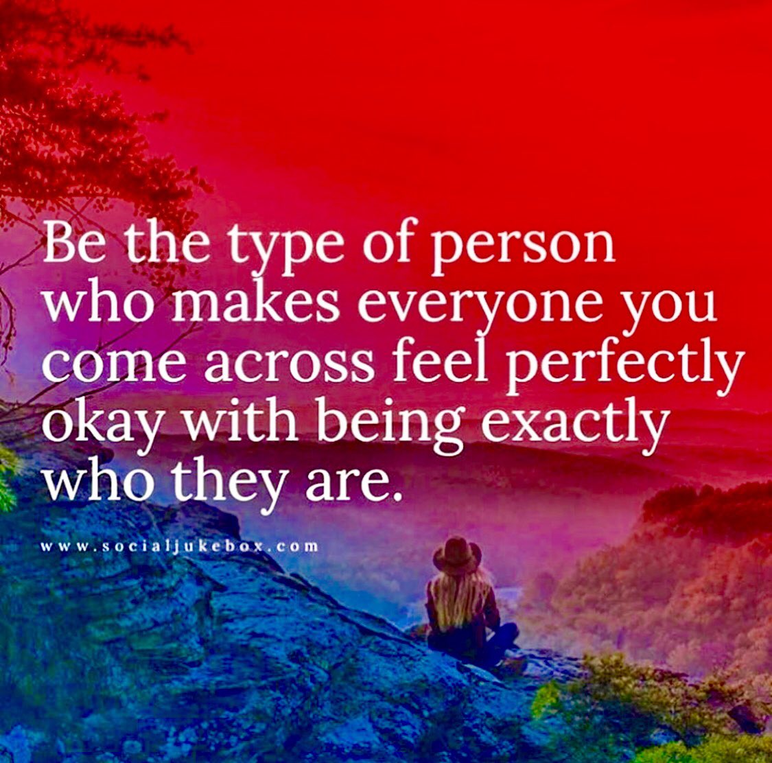 Be The Type Of Person Who Makes Everyone You Come Across Feel Perfectly Okay With Being Exactly Who They Are. (via @10MillionMiler & SocialJukebox.com)