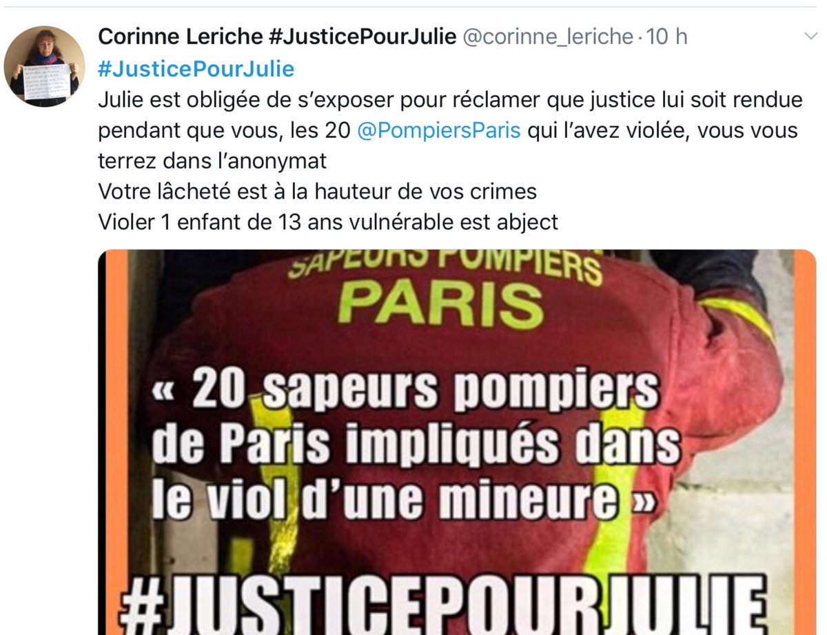 #JusticePourJulie 
Aux 20 <a href="/PompiersParis/">PompiersParis</a> qui ont violé ma fille entre ses 13&amp;15ans en état de grande vulnérabilité : 
Si votre lâcheté est à la hauteur de vos crimes, 
le courage de Julie est à la hauteur de ses souffrances 
Ma détermination, je la puise au fond de mes tripes