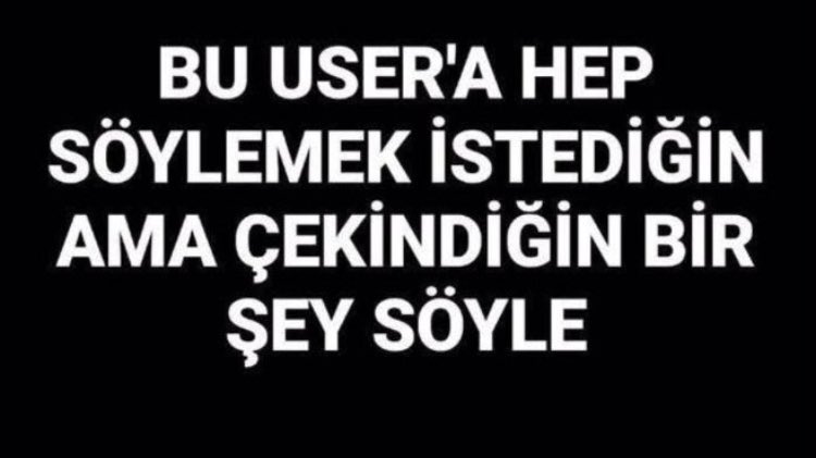 Aklıma gelen her şeyi herkese söylediğim için benim yok sizin var size buyrunuz :)