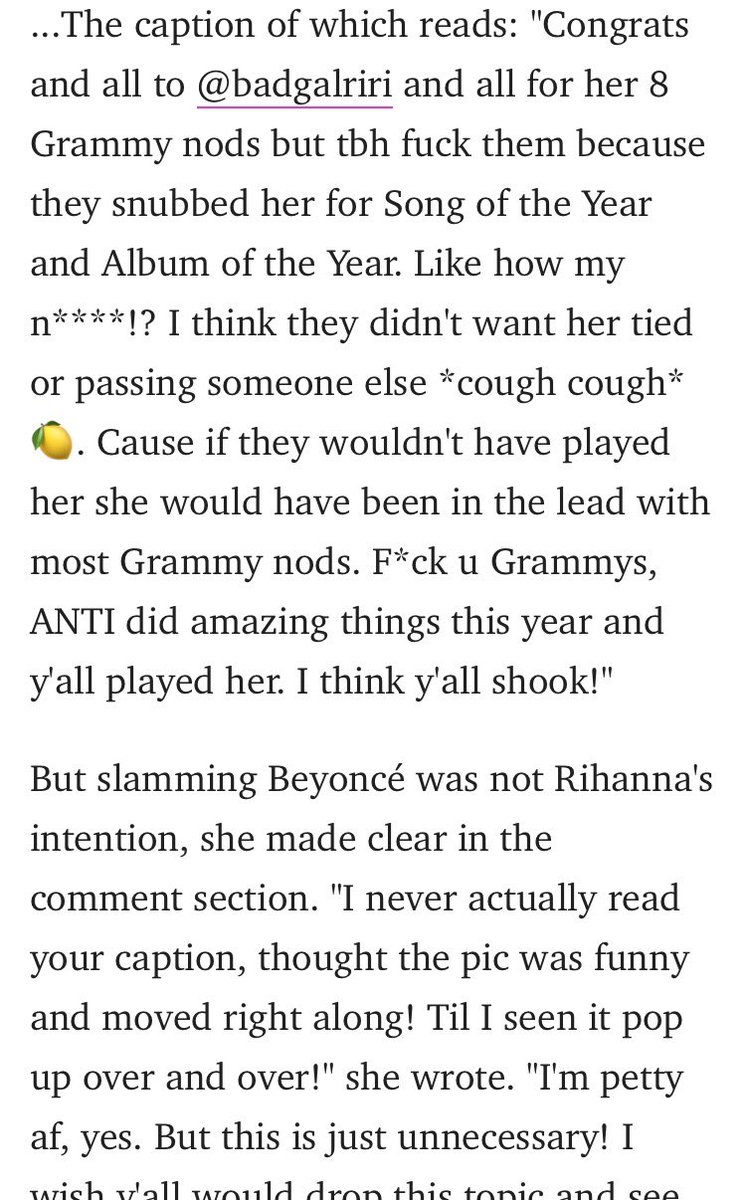 In 2016/17 Rihanna liked a fan’s post which had a pic of her and didn’t read the caption (it was just him/her creating a beef) later on when ppl thought she agreed with the fan she addressed it and basically said that there was no beef.