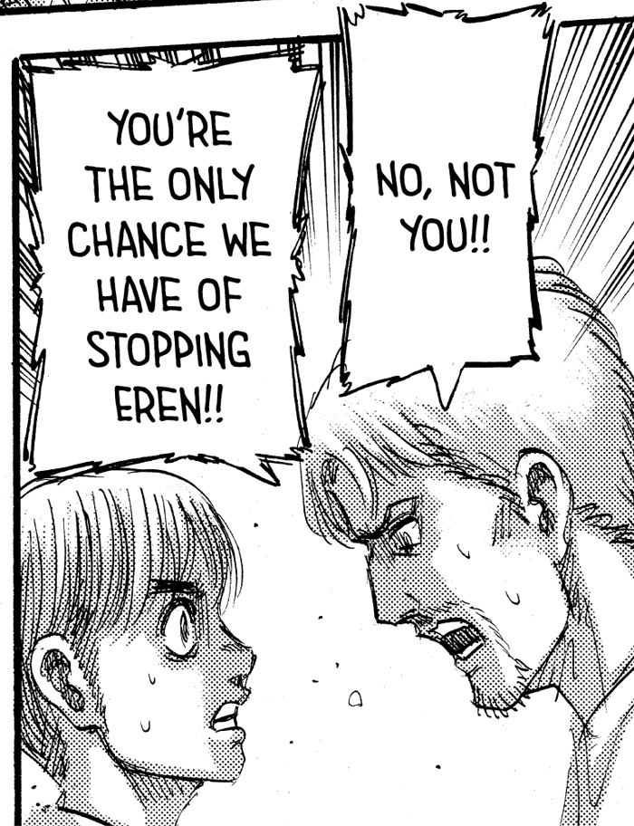 In 132, Armin was ready to put himself in the risk of fighting the titans to buy the alliance some time, when Reiner declines and shouts“NO, NOT YOU!! YOU'RE THE ONLY CHANCE WE HAVE OF STOPPING EREN!!”The words literally speak for themselvesBut what makes it more special is