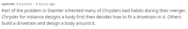 You see a lot of weird auto industry "insights" on Tesla forums/subreddits/comments sections, but this one is next-level. The idea that Chrysler influences Daimler to this day is hilarious enough, but I really want to know where this alleged "development order" theory comes from.