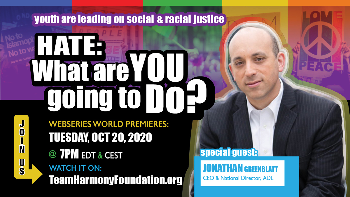 TeamHarmony2020's tweet photo. Join CEO and National Director of the ADL (Anti-Defamation League), Jonathan Greenblatt for the premiere of Team Harmony's web series, HATE: What are YOU Going to DO? on Tuesday, October 20, 2020. Check our website for times.
https://t.co/CFrZnCpdSv
#TeamHarmony  #THEndHate https://t.co/TcyTaeEHo9