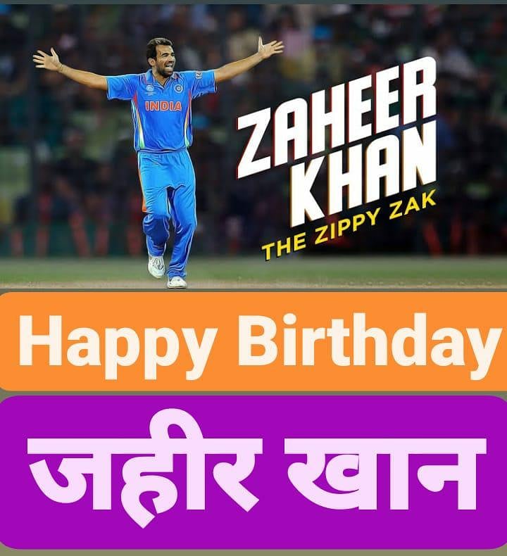 Happy Birthday Zaheer Khan            