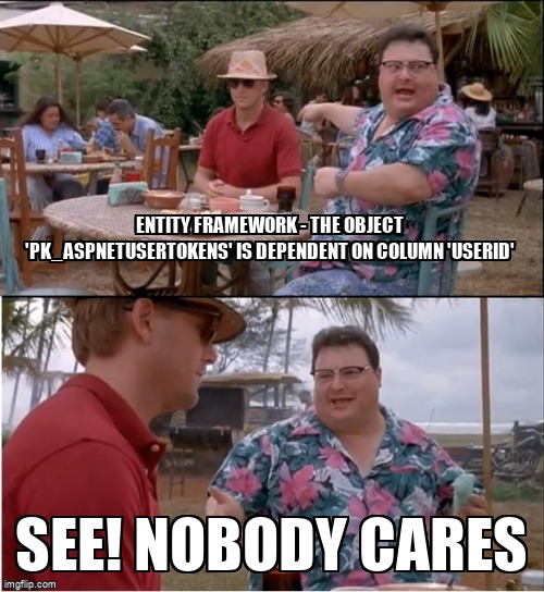 overflow_meme's tweet image. Entity Framework - The object &apos;PK_AspNetUserTokens&apos; is dependent on column &apos;UserId&apos; stackoverflow.com/questions/4771… #entityframework #aspdotnet #aspdotnetcore20 #entityframeworkcore #sqlserver