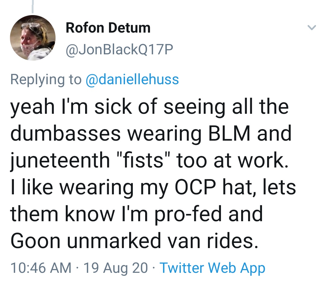Jon tweeted that he is "sick of seeing all the dumbasses wearing BLM" and Juneteenth messages at work. He likes to wear his Operational Camouflage Pattern (OCP) hat to show he supports federal officers and "Goon unmarked van rides."