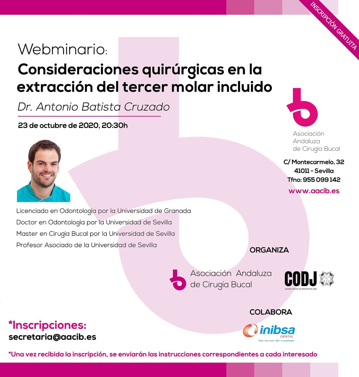 Webminario gratuito de <a href="/aacibandalucia/">AACIB - Asociación Andaluza de Cirugía Bucal</a>.
El próximo día 23, disfrutaremos de un webminario gratuito sobre, “CONSIDERACIONES QUIRÚRGICAS EN LA EXTRACCIÓN DEL TERCER MOLAR INCLUIDO”, que nos ofrecerá la AACIB y el cual será impartido por el doctor D. Antonio Batista Cruzado.