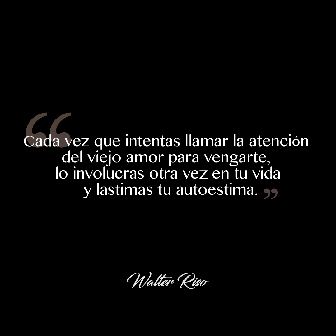 Walter_Riso's tweet photo. "Cada vez que intentas llamar la atención del viejo amor para vengarte, lo involucras otra vez en tu vida y lastimas tu autoestima". 

Walter Riso. https://t.co/l8LZMlSdqz
