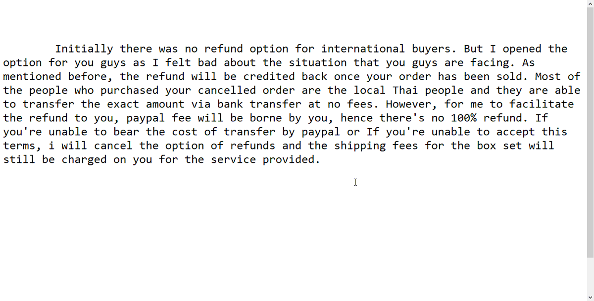 I don't want to do this. But if you guys do not accept this. I'll cancel all refunds and you must wait for the box and must pay the shipping fee.