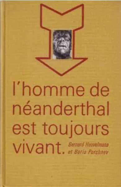 He stated (mostly in his 1974 book L’Homme de Néanderthal est Toujour Vivant – ‘Neanderthal Man is Still Alive’ – co-authored with Russian historian and economist Boris Porchnev; shown here) that this was evidenced by numerous anatomical details…