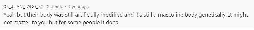 He again calls a trans woman "modified" like she isn't human and gaslights her after calling her "masculine" he also refers to trans people as "girls with dicks" and explains how he thinks trans men are a "waste" of a "perfectly good girl", all in a conversation with trans people